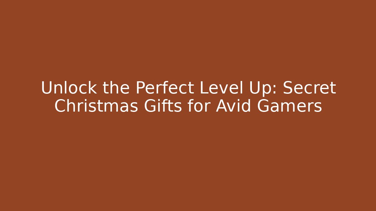 Unlock the Perfect Level Up: Secret Christmas Gifts for Avid Gamers