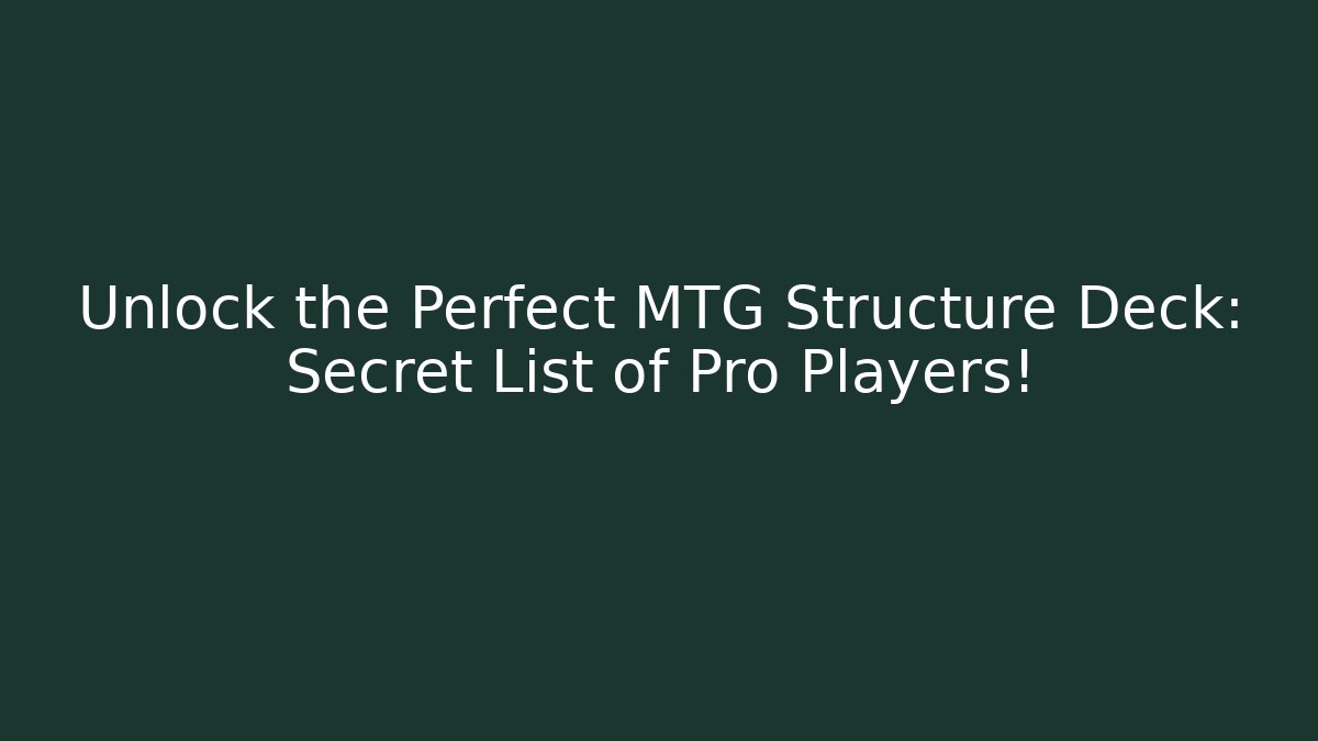 Unlock the Perfect MTG Structure Deck: Secret List of Pro Players!