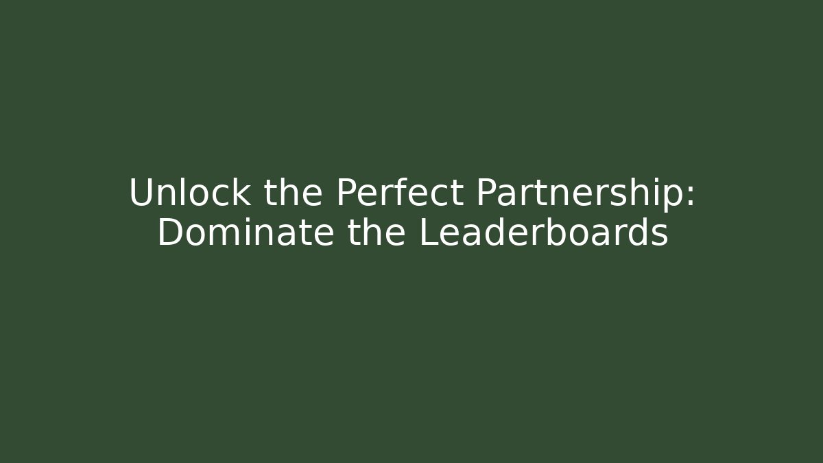 Unlock the Perfect Partnership: Dominate the Leaderboards