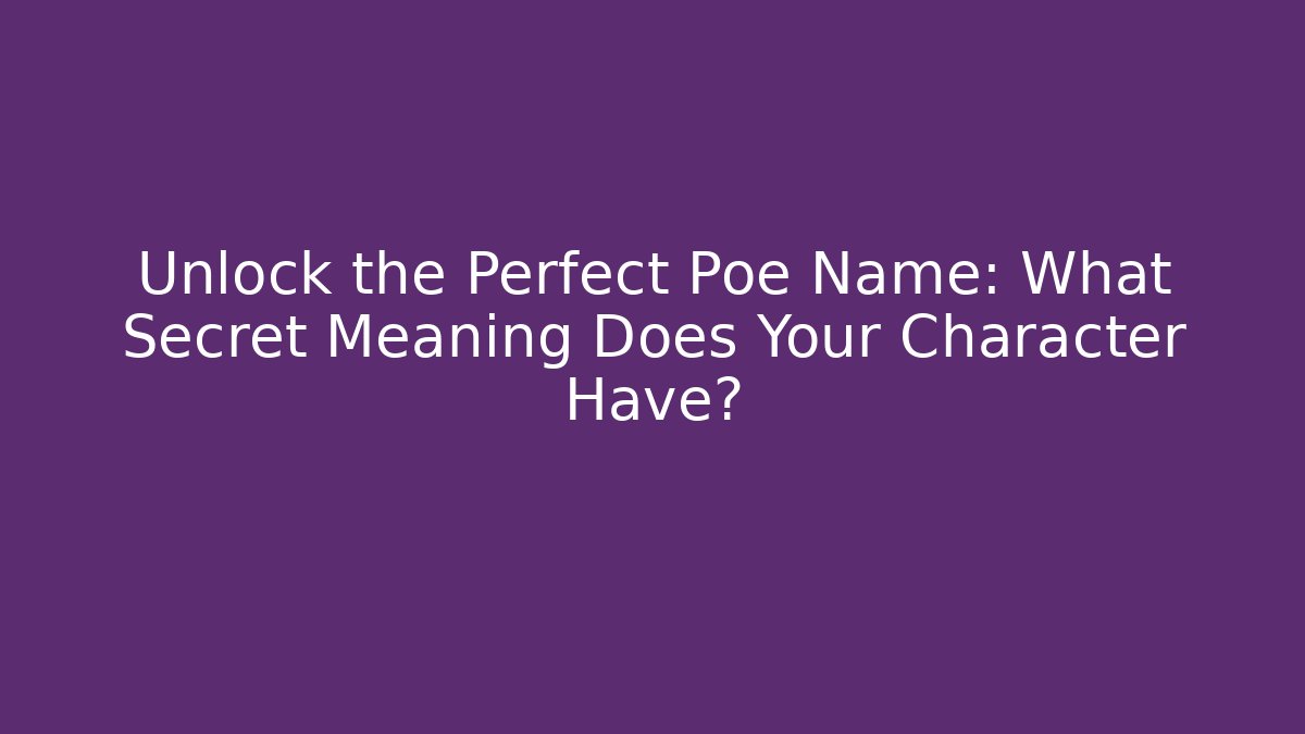 Unlock the Perfect Poe Name: What Secret Meaning Does Your Character Have?