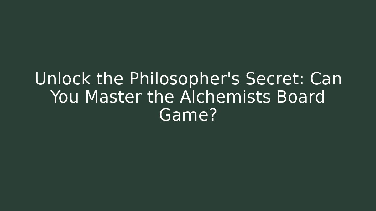Unlock the Philosopher's Secret: Can You Master the Alchemists Board Game?