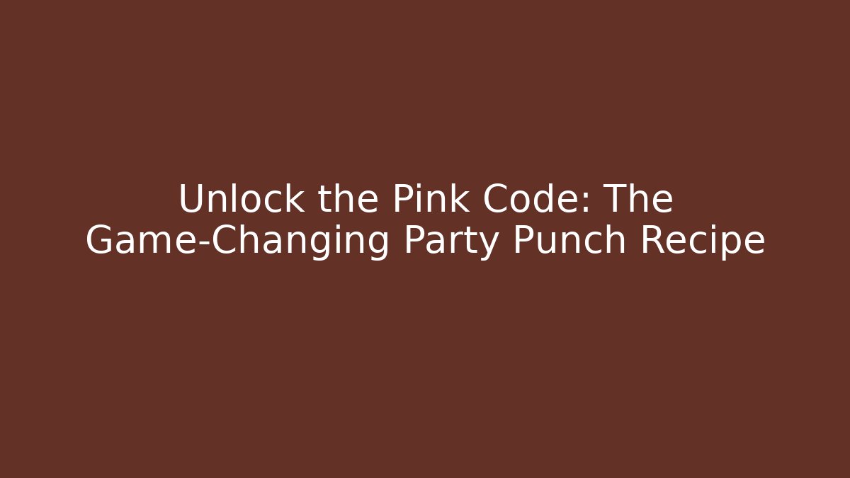 Unlock the Pink Code: The Game-Changing Party Punch Recipe