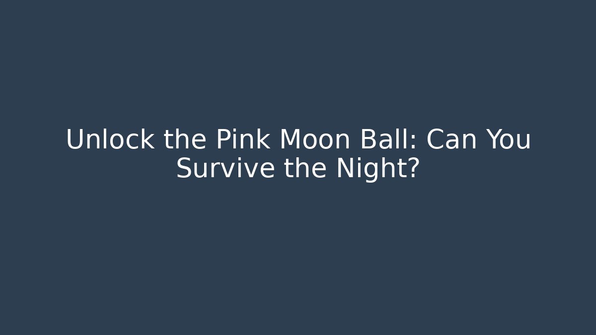 Unlock the Pink Moon Ball: Can You Survive the Night?