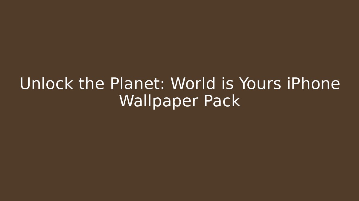 Unlock the Planet: World is Yours iPhone Wallpaper Pack