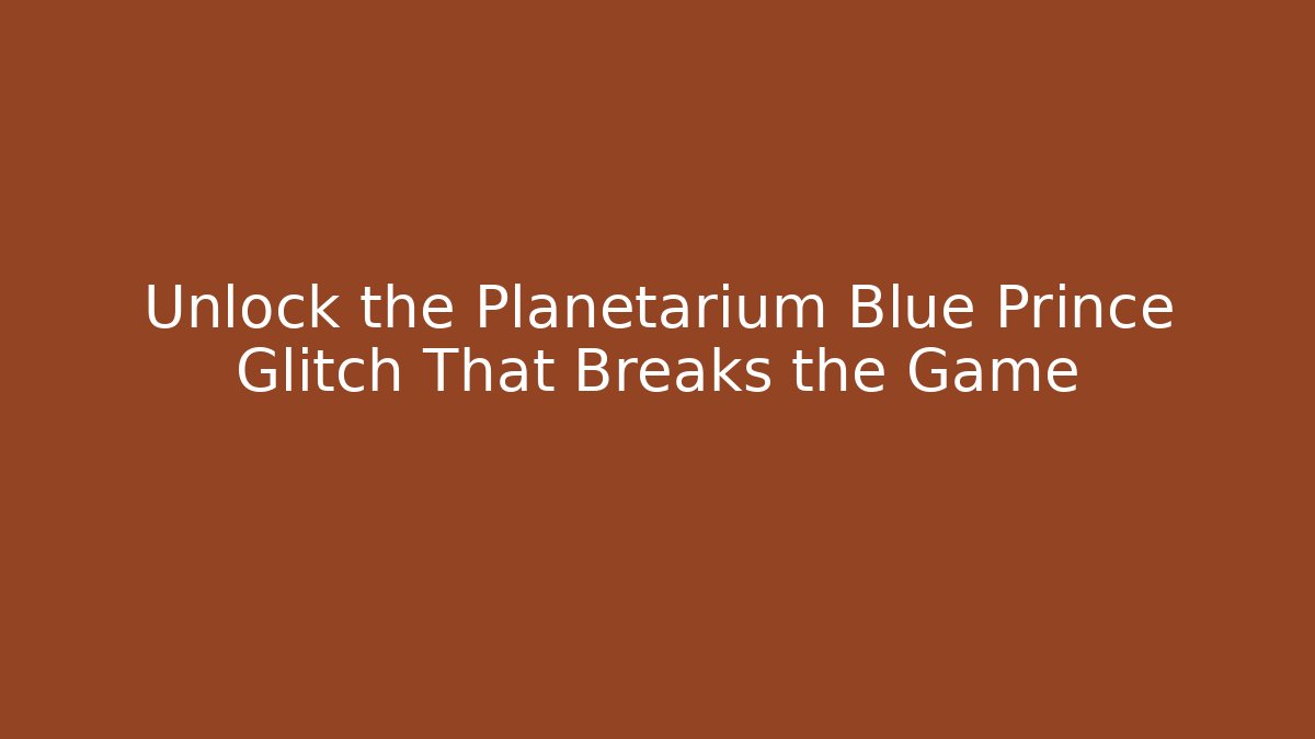Unlock the Planetarium Blue Prince Glitch That Breaks the Game