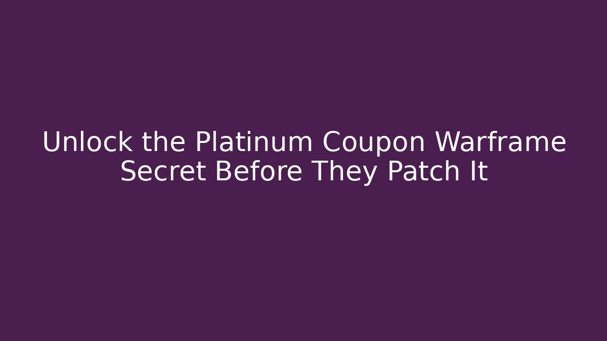 Unlock the Platinum Coupon Warframe Secret Before They Patch It - Create More Assets
