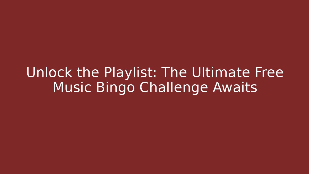 Unlock the Playlist: The Ultimate Free Music Bingo Challenge Awaits