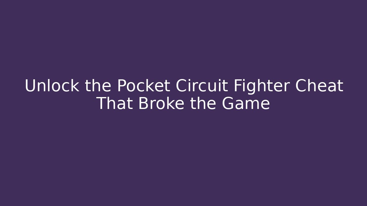 Unlock the Pocket Circuit Fighter Cheat That Broke the Game