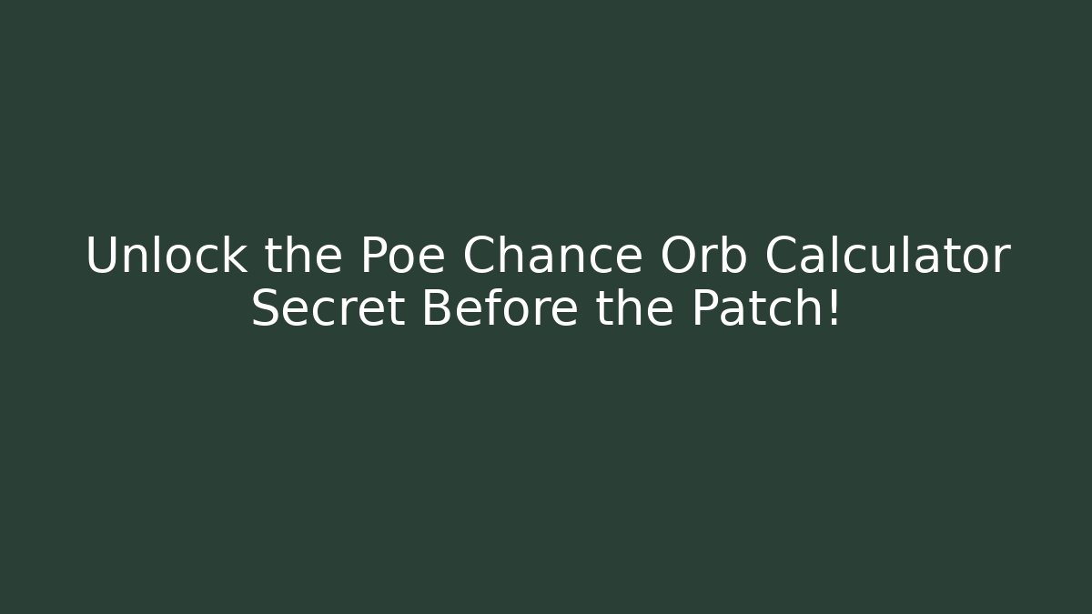 Unlock the Poe Chance Orb Calculator Secret Before the Patch!