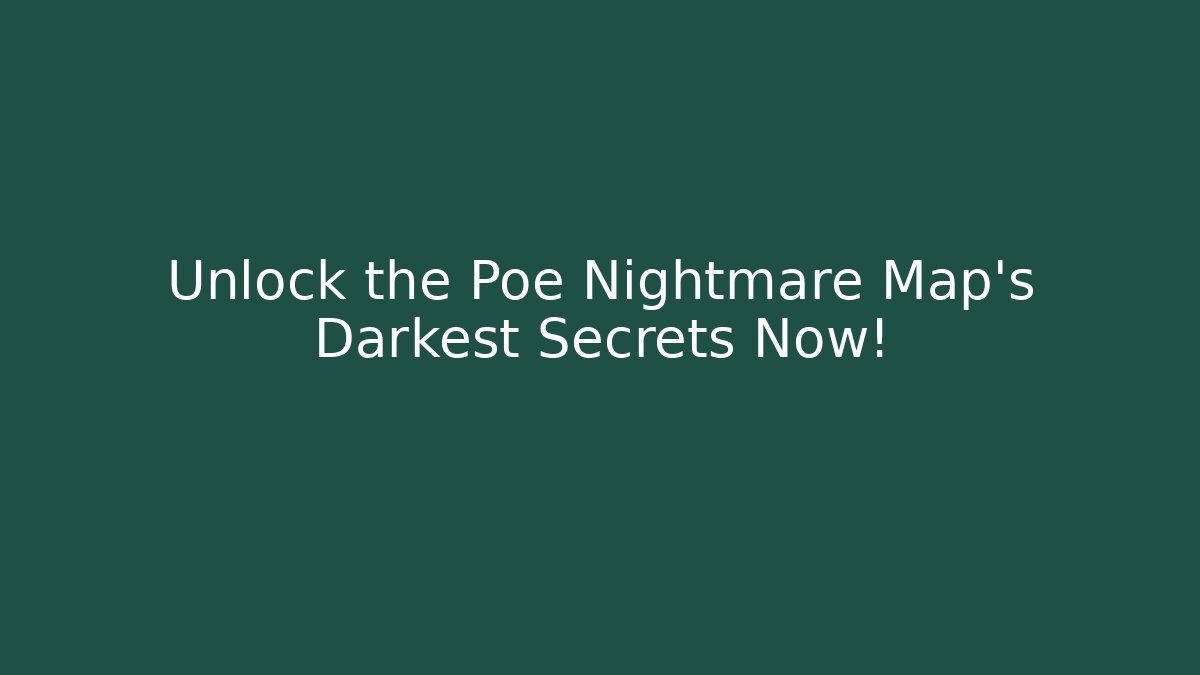 Unlock the Poe Nightmare Map's Darkest Secrets Now!