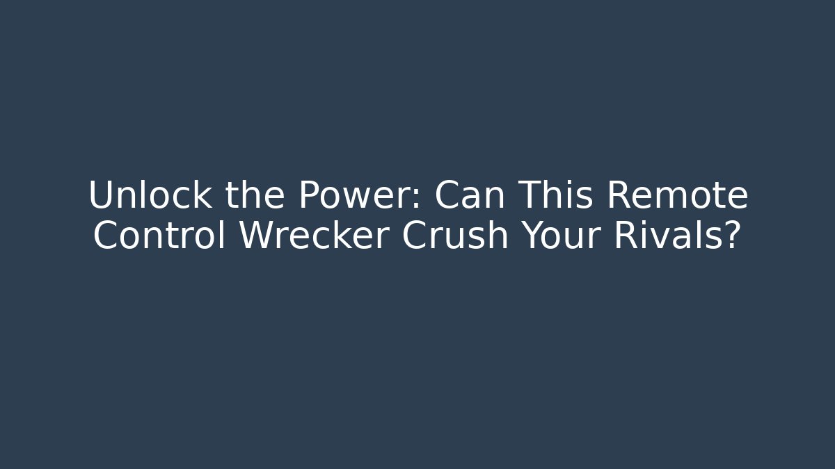Unlock the Power: Can This Remote Control Wrecker Crush Your Rivals?