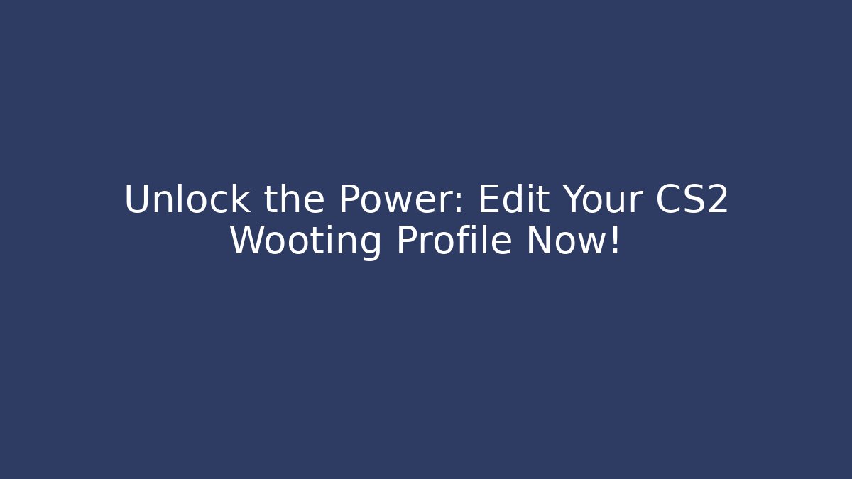 Unlock the Power: Edit Your CS2 Wooting Profile Now!