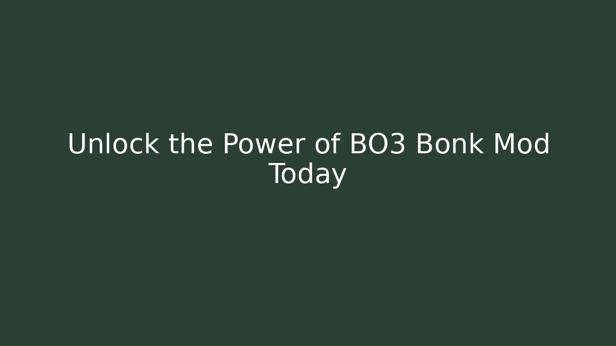 Unlock the Power of BO3 Bonk Mod Today
