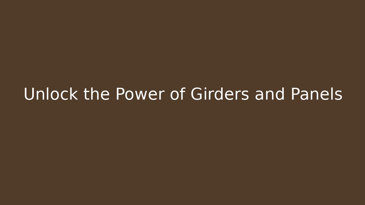 Unlock the Power of Girders and Panels