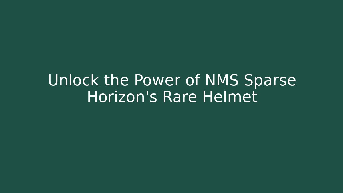 Unlock the Power of NMS Sparse Horizon's Rare Helmet
