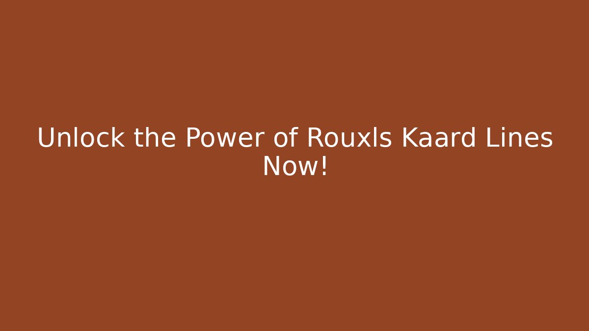 Unlock the Power of Rouxls Kaard Lines Now!