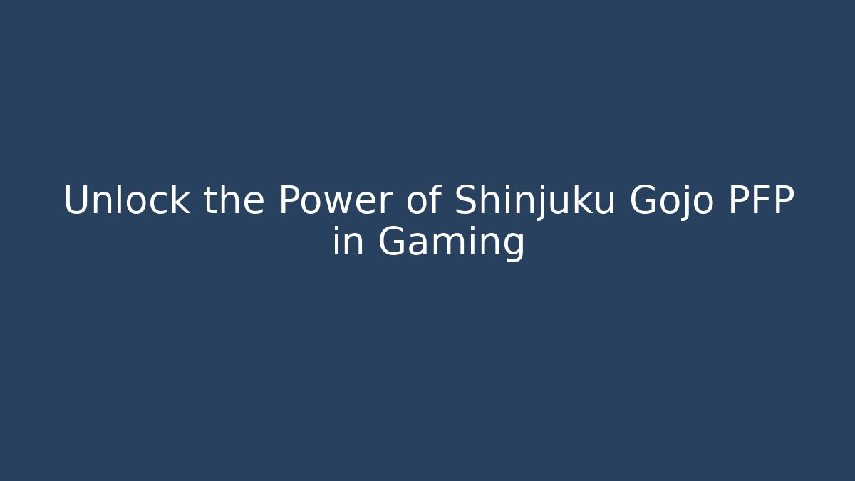Unlock the Power of Shinjuku Gojo PFP in Gaming
