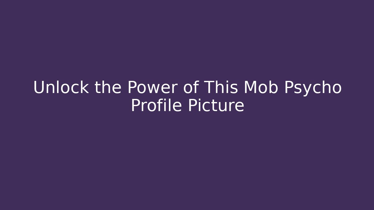 Unlock the Power of This Mob Psycho Profile Picture
