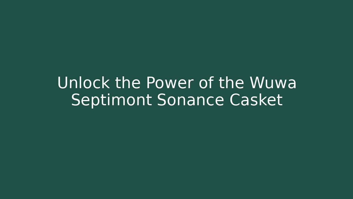 Unlock the Power of the Wuwa Septimont Sonance Casket