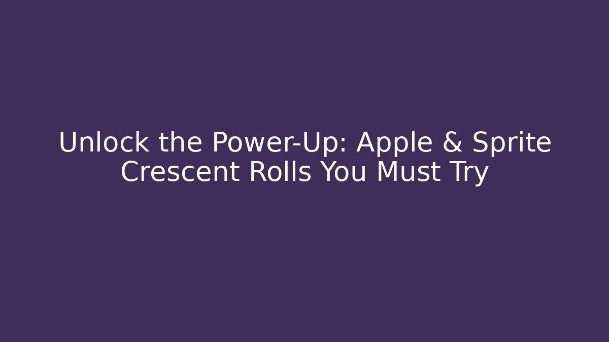 Unlock the Power-Up: Apple & Sprite Crescent Rolls You Must Try