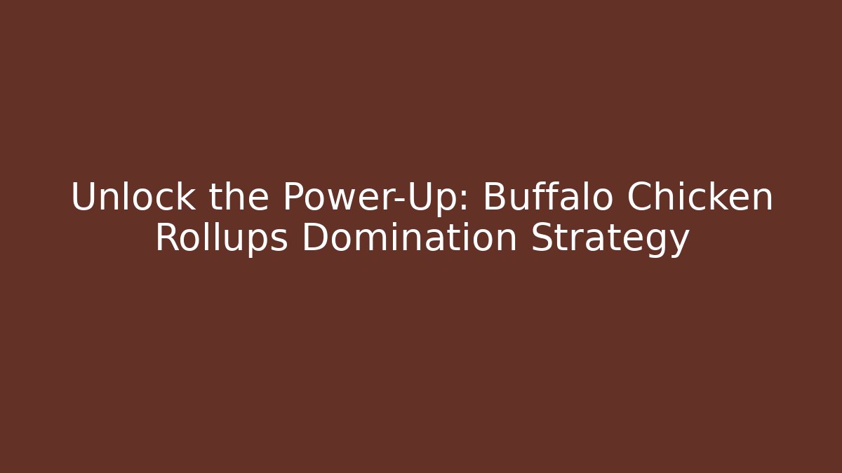 Unlock the Power-Up: Buffalo Chicken Rollups Domination Strategy