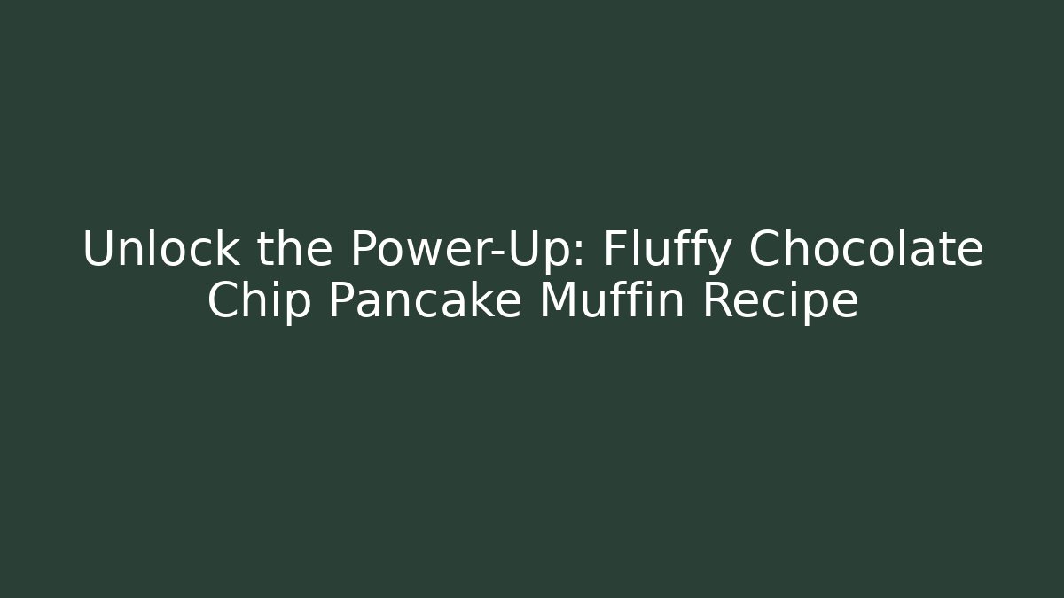 Unlock the Power-Up: Fluffy Chocolate Chip Pancake Muffin Recipe