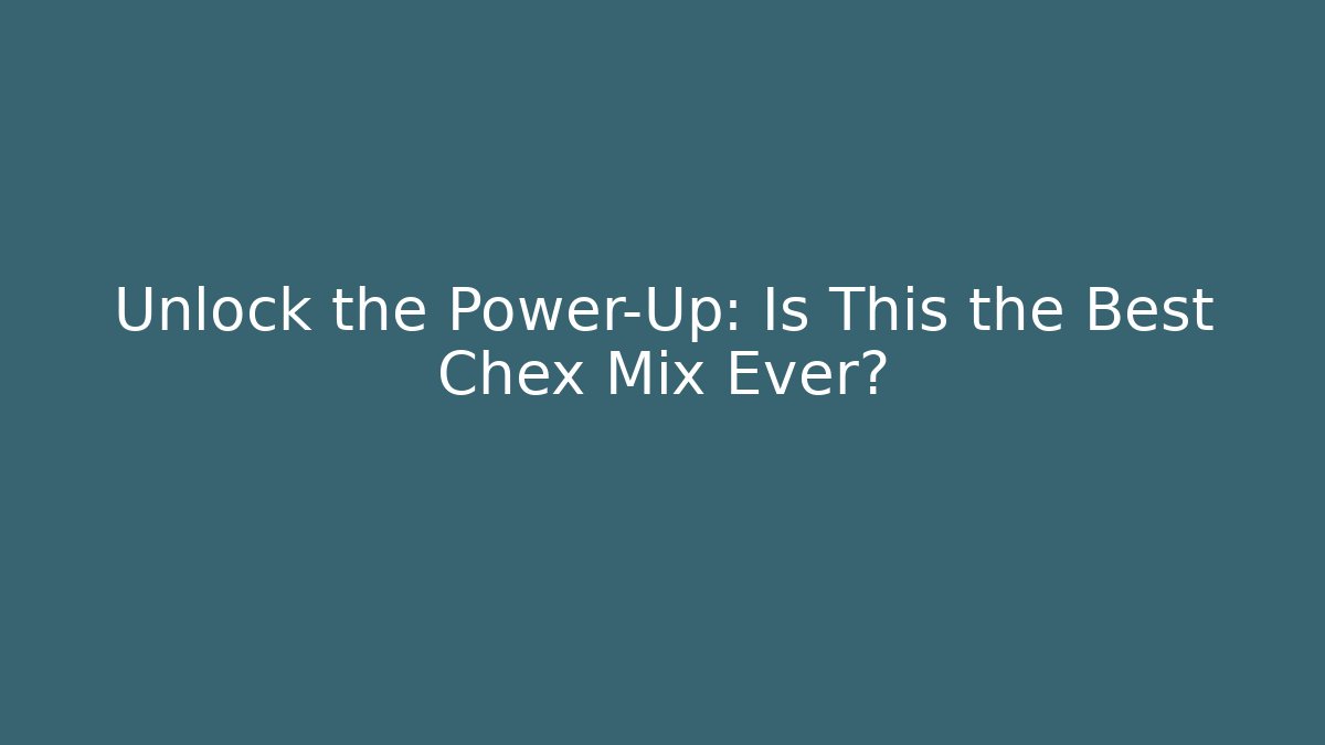 Unlock the Power-Up: Is This the Best Chex Mix Ever?
