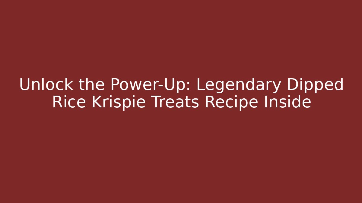 Unlock the Power-Up: Legendary Dipped Rice Krispie Treats Recipe Inside