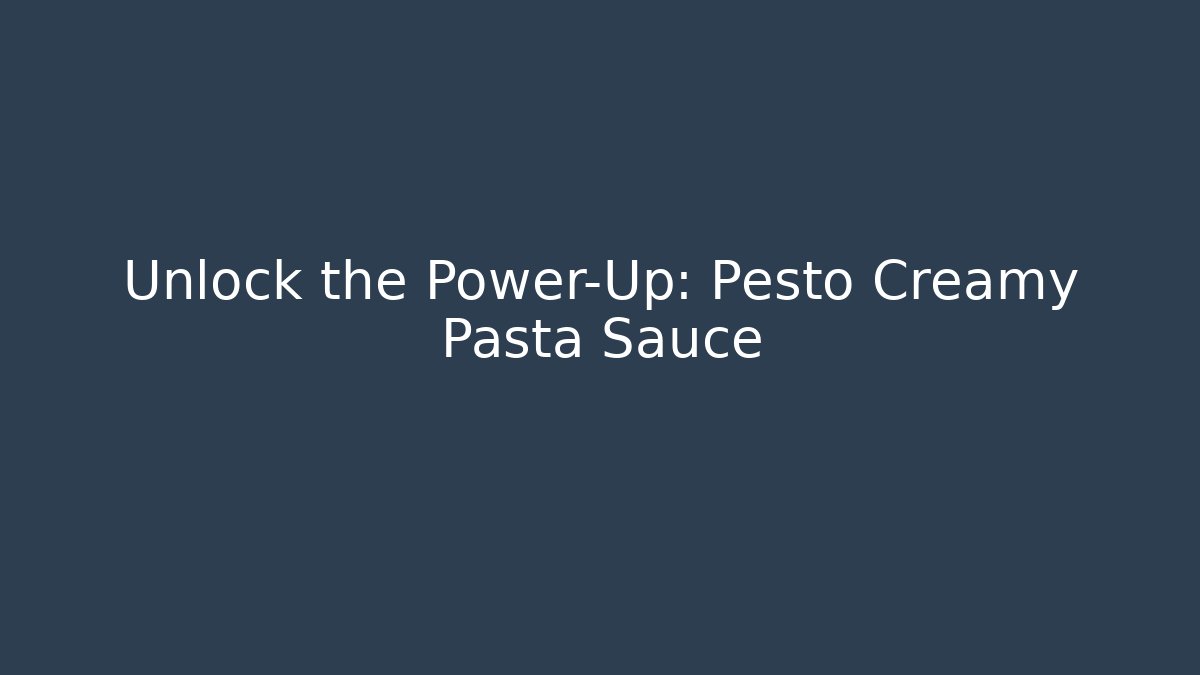 Unlock the Power-Up: Pesto Creamy Pasta Sauce