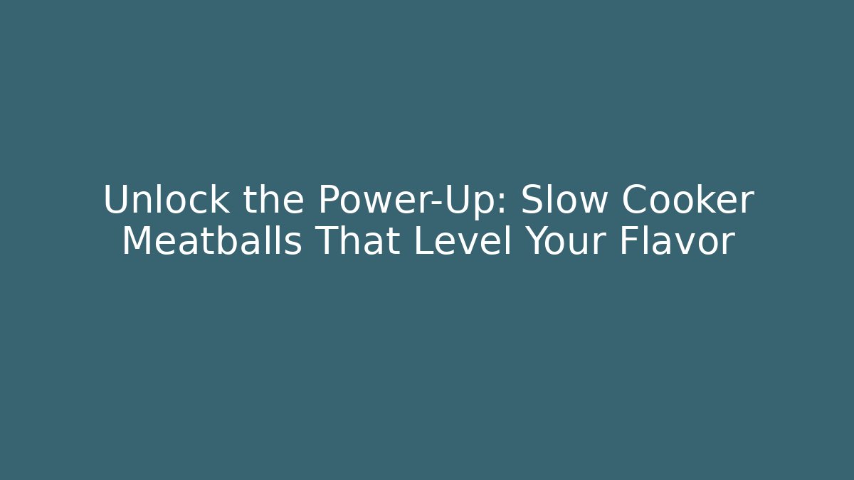 Unlock the Power-Up: Slow Cooker Meatballs That Level Your Flavor