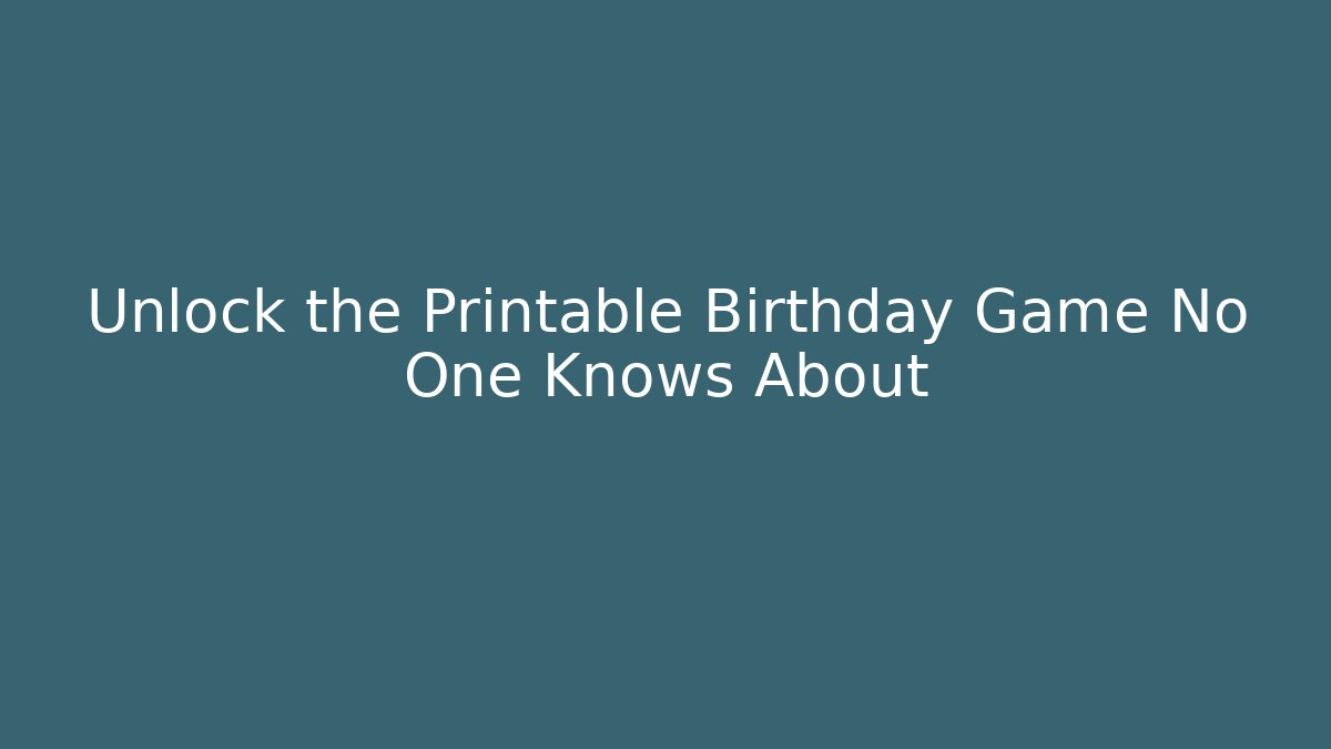 Unlock the Printable Birthday Game No One Knows About