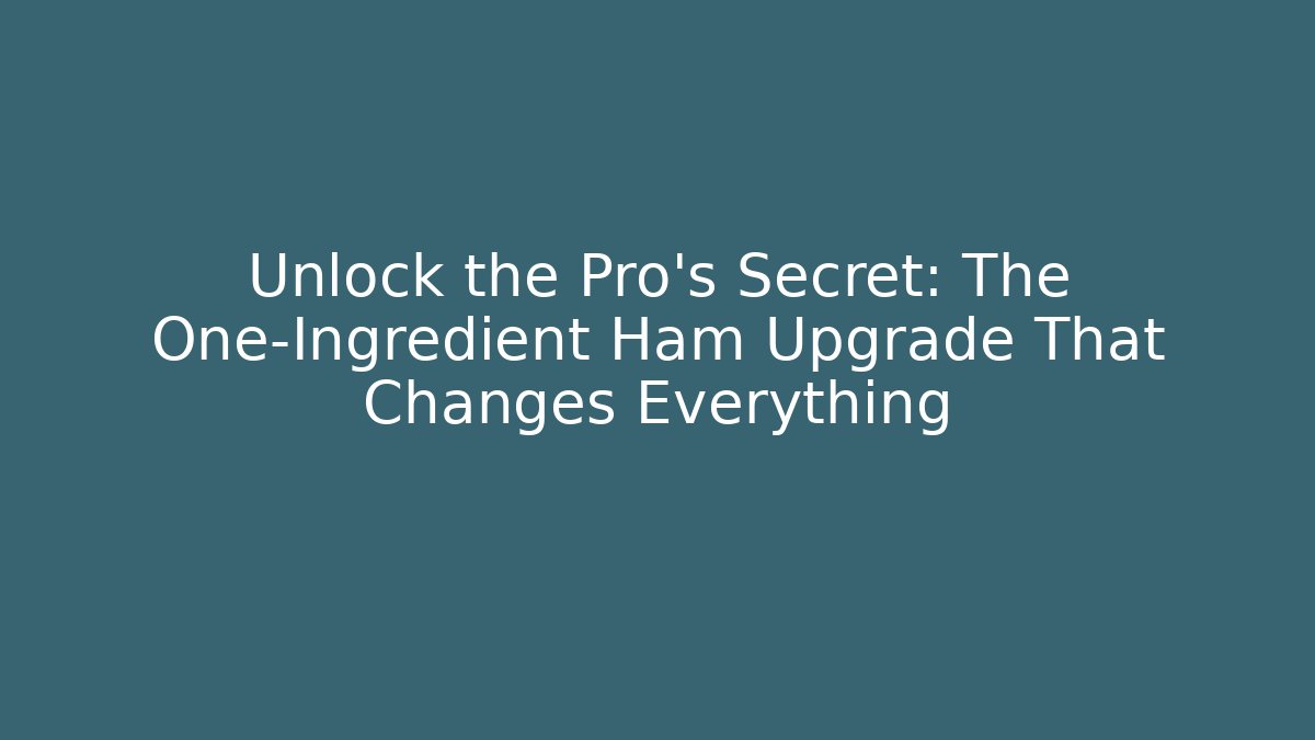 Unlock the Pro's Secret: The One-Ingredient Ham Upgrade That Changes Everything - Create More Assets