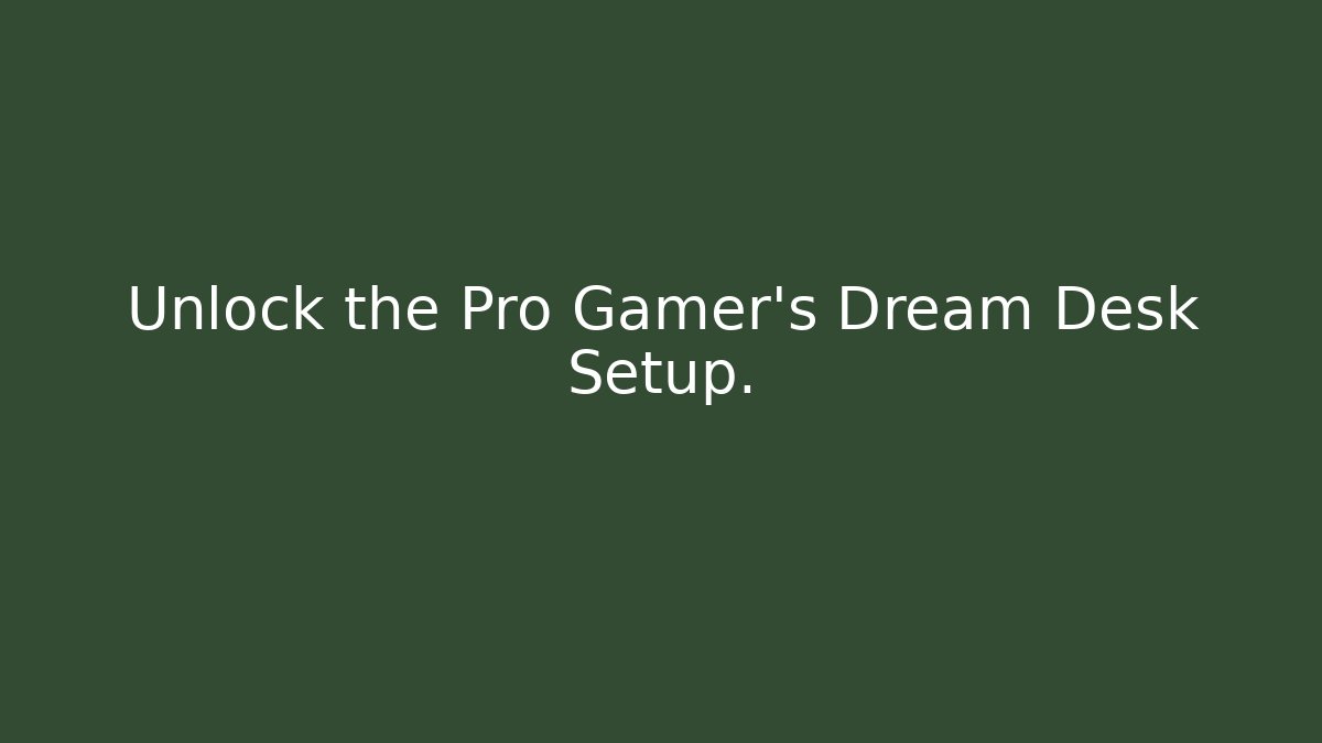 Unlock the Pro Gamer's Dream Desk Setup. - Create More Assets