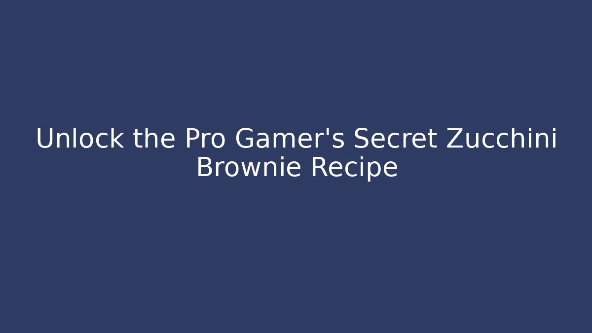 Unlock the Pro Gamer's Secret Zucchini Brownie Recipe