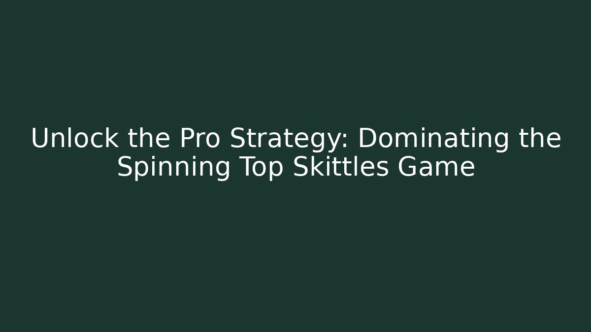 Unlock the Pro Strategy: Dominating the Spinning Top Skittles Game