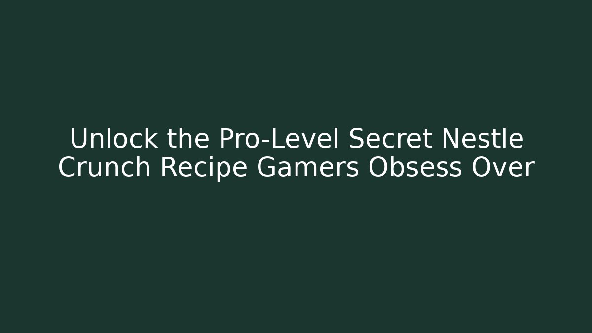 Unlock the Pro-Level Secret Nestle Crunch Recipe Gamers Obsess Over