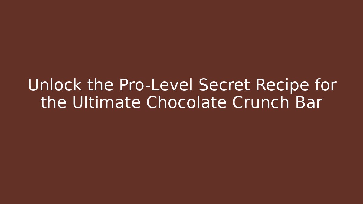 Unlock the Pro-Level Secret Recipe for the Ultimate Chocolate Crunch Bar