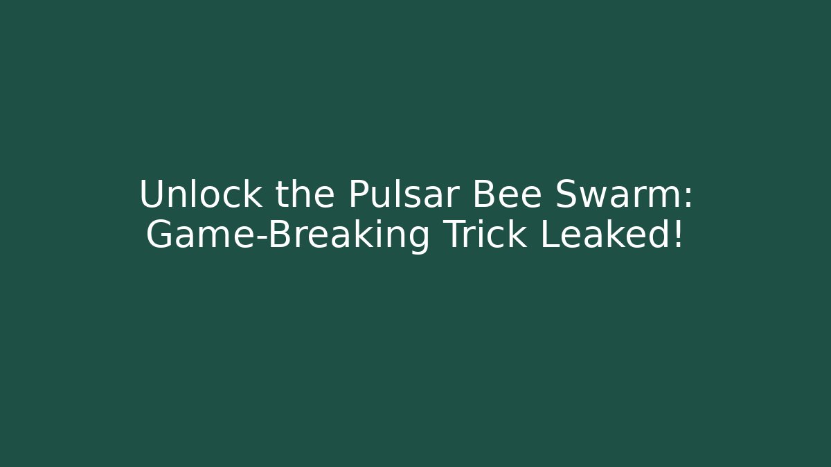 Unlock the Pulsar Bee Swarm: Game-Breaking Trick Leaked! - Create More Assets