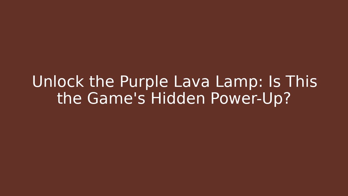 Unlock the Purple Lava Lamp: Is This the Game's Hidden Power-Up?