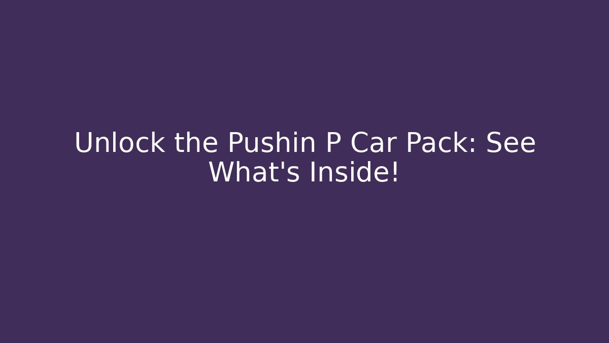 Unlock the Pushin P Car Pack: See What's Inside! - Create More Assets