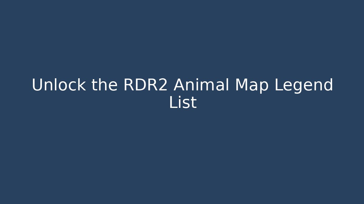 Unlock the RDR2 Animal Map Legend List