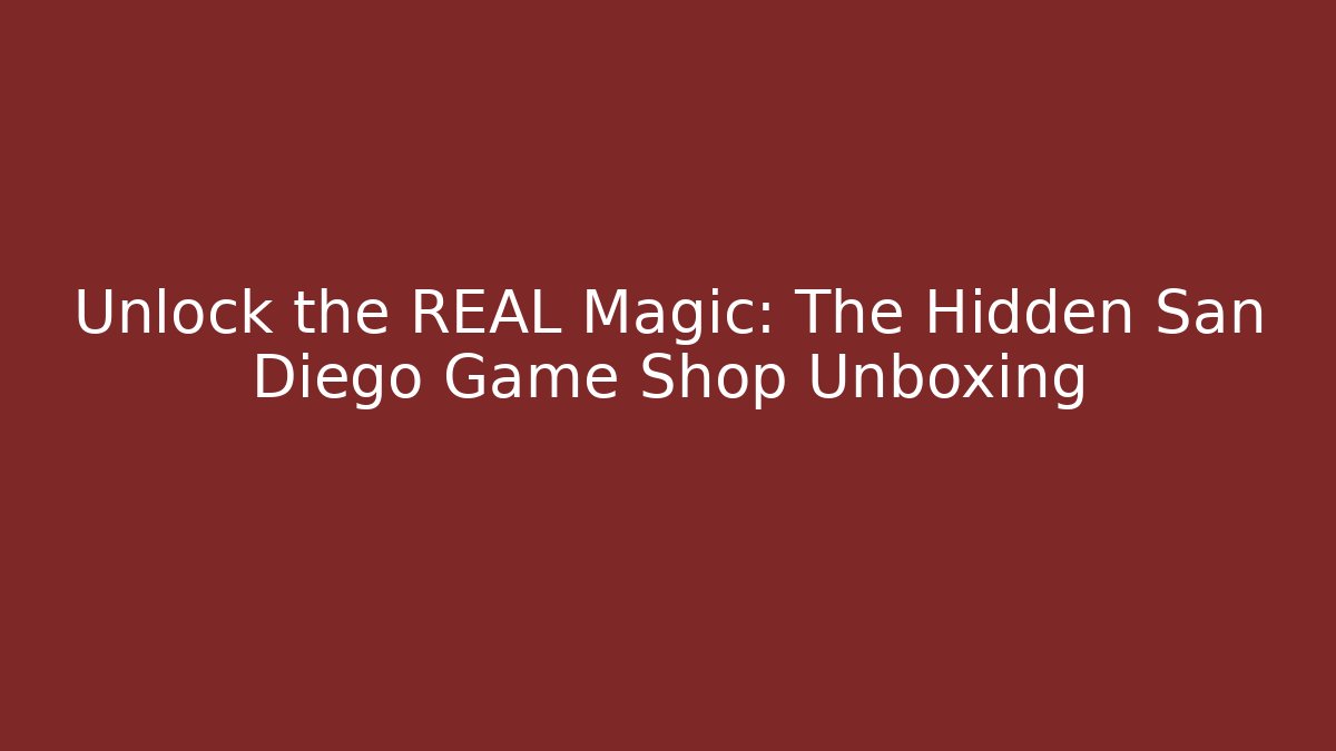 Unlock the REAL Magic: The Hidden San Diego Game Shop Unboxing