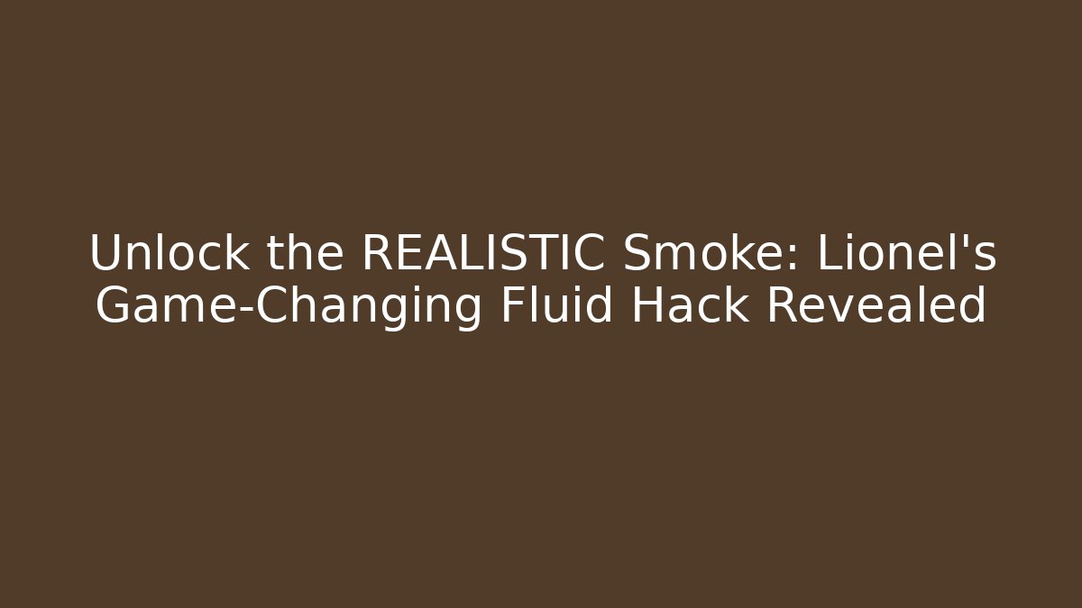 Unlock the REALISTIC Smoke: Lionel's Game-Changing Fluid Hack Revealed