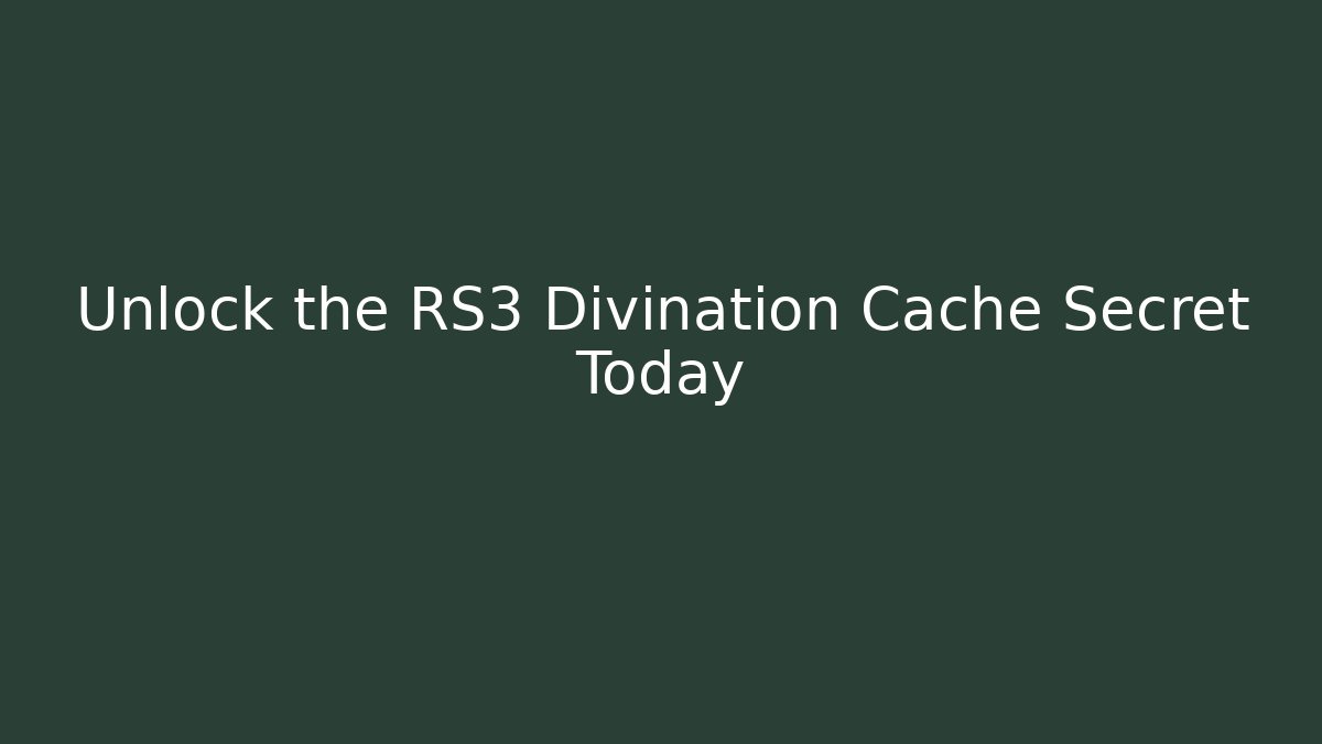 Unlock the RS3 Divination Cache Secret Today - Create More Assets