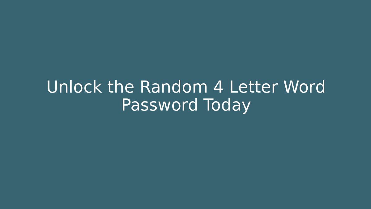 Unlock the Random 4 Letter Word Password Today - Create More Assets