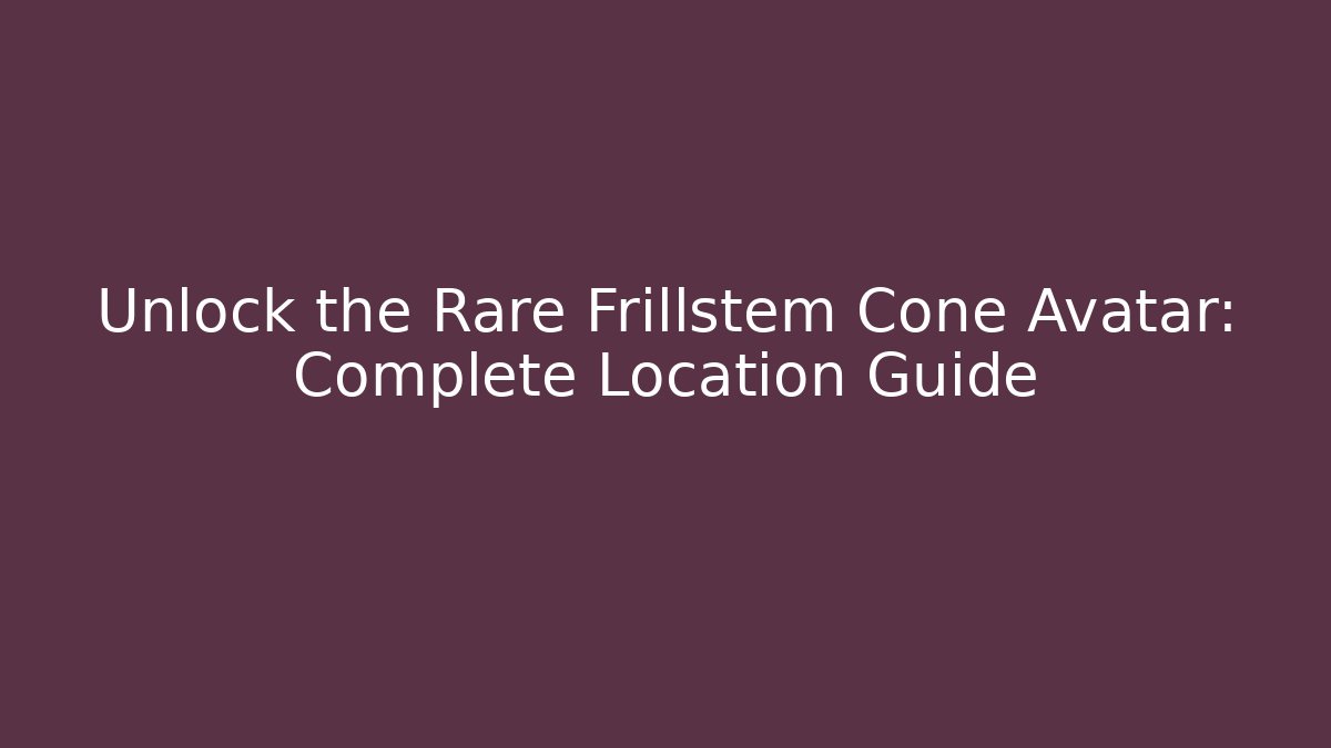 Unlock the Rare Frillstem Cone Avatar: Complete Location Guide - Create More Assets