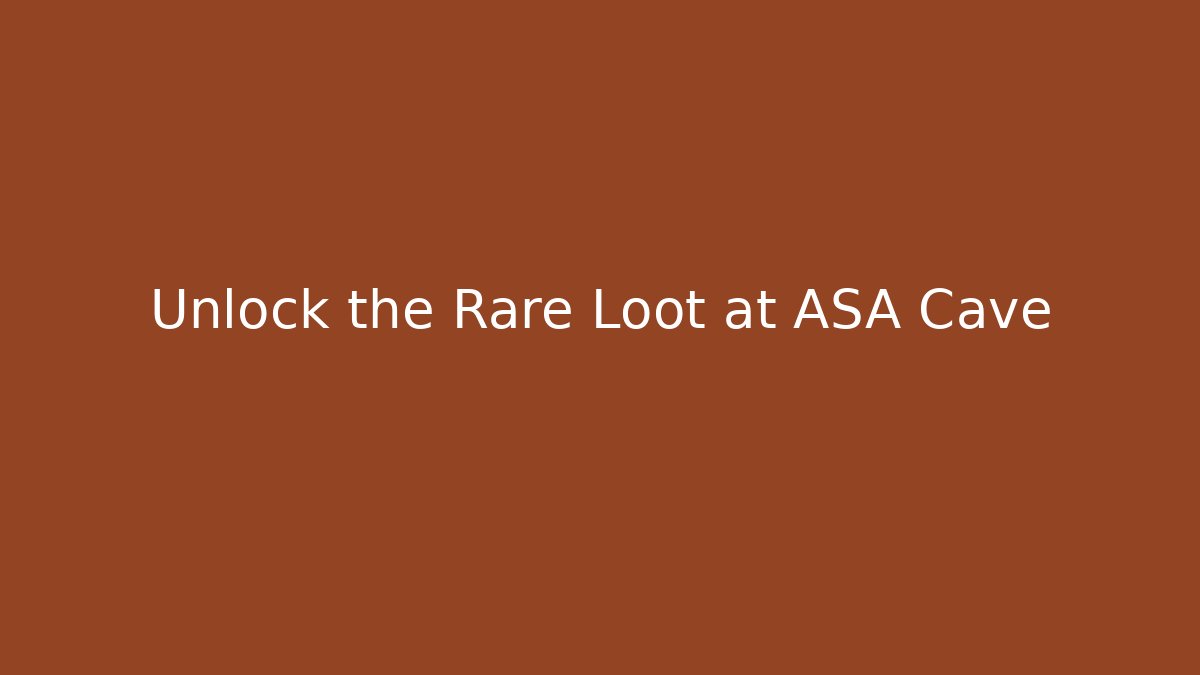 Unlock the Rare Loot at ASA Cave