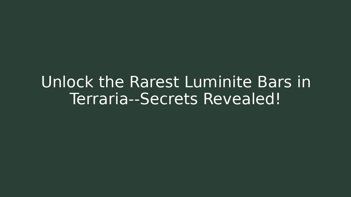 Unlock the Rarest Luminite Bars in Terraria—Secrets Revealed!