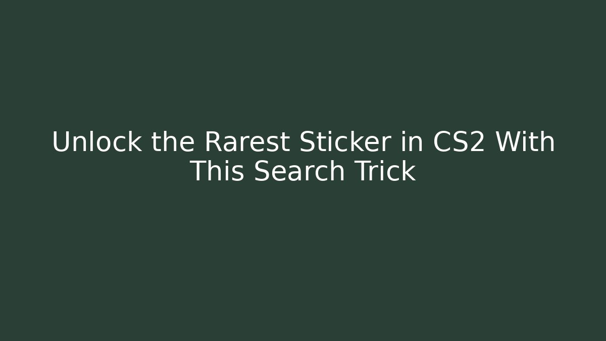 Unlock the Rarest Sticker in CS2 With This Search Trick