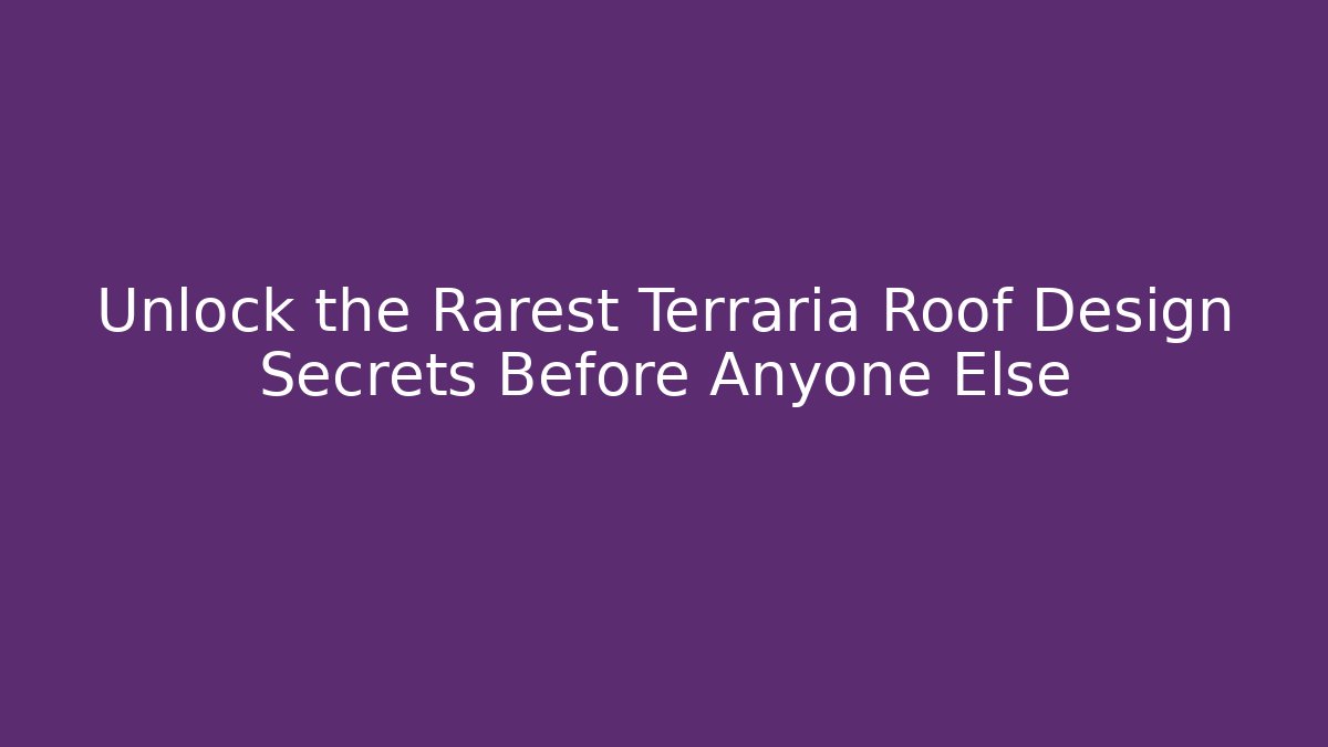 Unlock the Rarest Terraria Roof Design Secrets Before Anyone Else